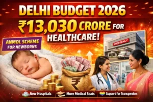 Delhi Budget 2026: Anmol Scheme for Newborns, ₹13,030 Crore Health Boost